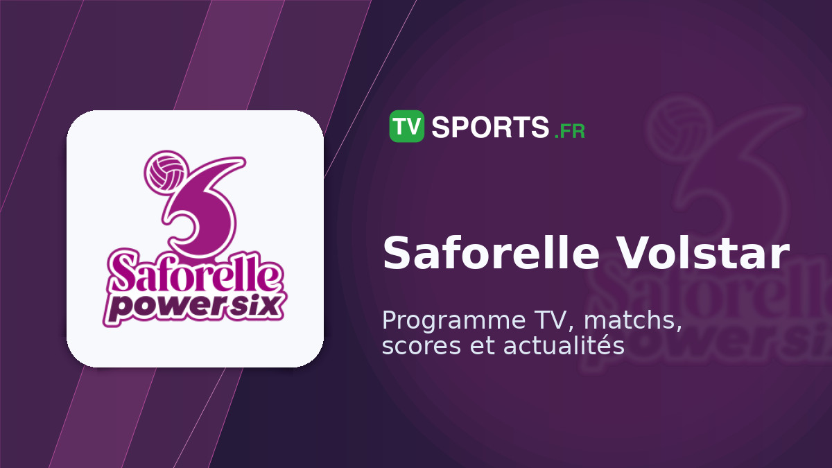 Saforelle Volstar 🏐 matchs à la TV • programme TV Volley-ball