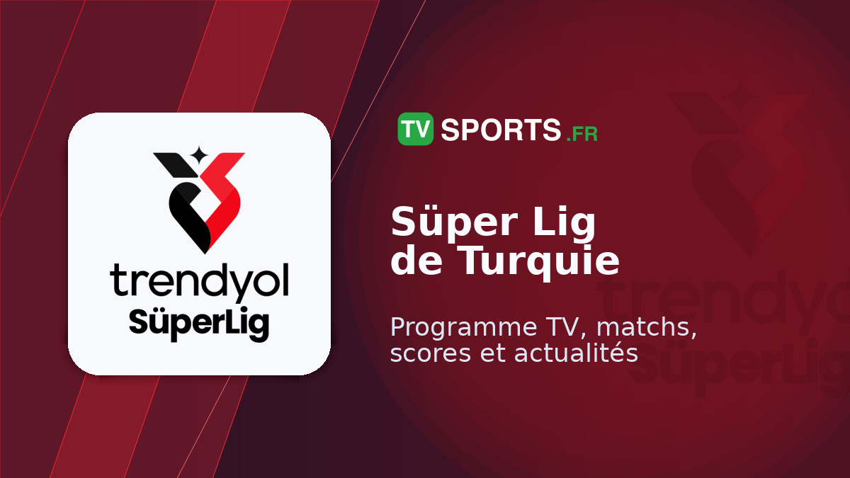Süper Lig de Turquie ⚽ matchs à la TV • programme TV foot