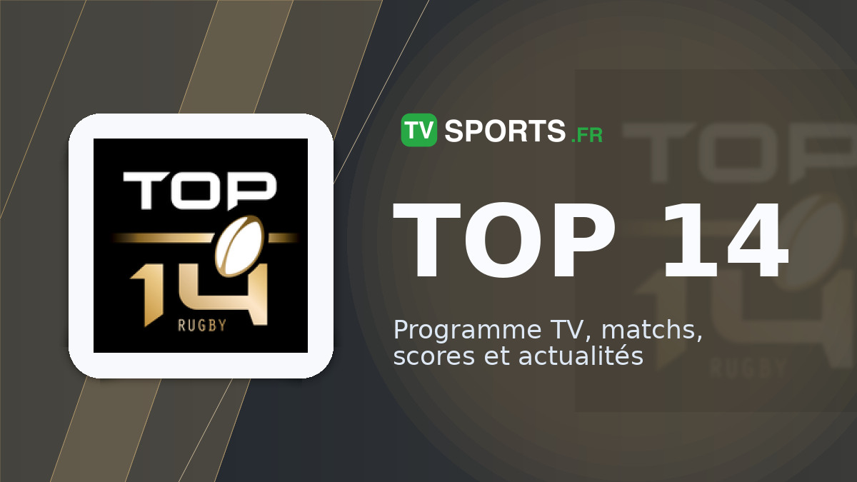 TOP 14 🏉 matchs à la TV • programme TV Rugby